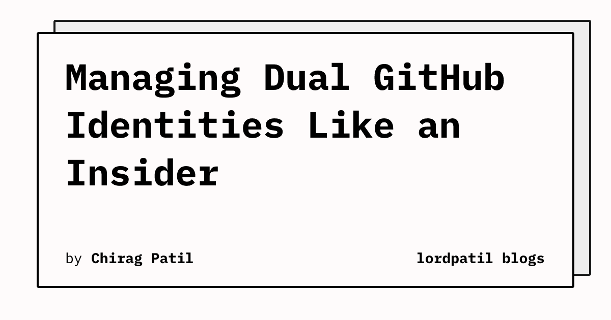 Managing Dual GitHub Identities Like an Insider | lordpatil blogs